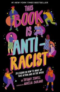 book cover of This Book is Anti-Racist: 20 Lessons on How to Wake Up, Take Action, and Do The Work by Tiffany Jewell & AurÃ©lia Durand