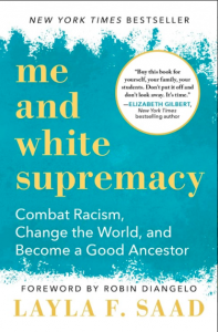 book cover of Me and White Supremacy: Combat Racism, Change the World, and Become a Good Ancestor by Layla F. Saad