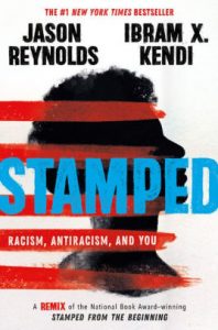 book cover of Stamped: Racism, Antiracism, and You (A Remix of the National Book Award-winning Stamped from the Beginning) by Jason Reynolds and Ibram X. Kendi