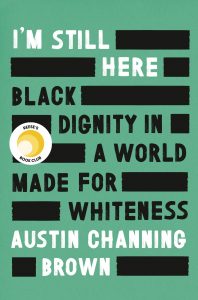 book cover of I'm Still Here: Black Dignity in a World Made for Whiteness by Austin Channing BrownÂ 