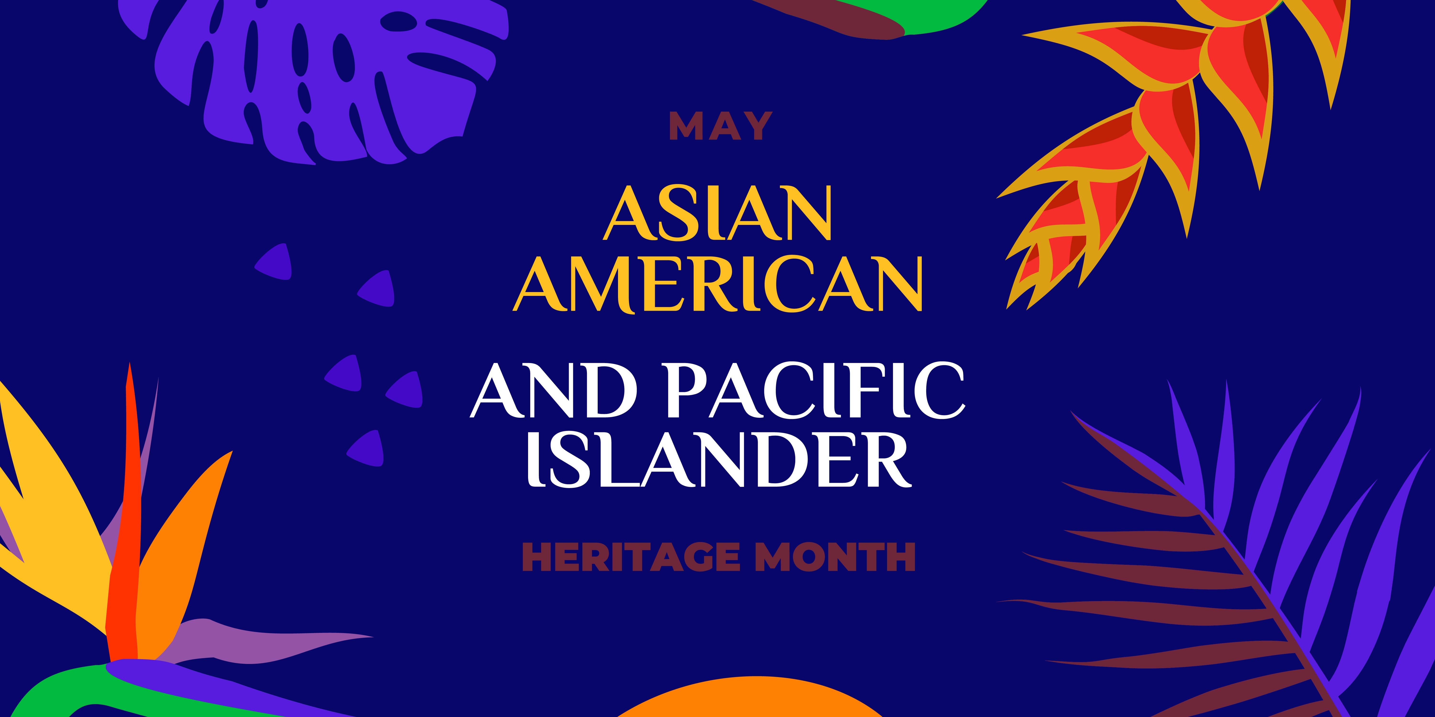 AAPI HERITAGE MONTH 2023 Asian American Pacific Islander Heritage