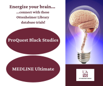 Energize your brain... connect with these Ottenheimer Database Trials: ProQuest Black Studies; MEDLINE Ultimate