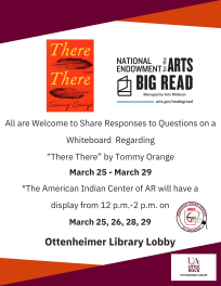 All are invited to add comments to a discussion on a whiteboard in the library lobby regarding Tommy Orange's book "There There" March 25-29th.

Additionally, The American Indian Center of AR will have a display in the lobby from 12 p.m.-2 p.m. on March 25, 26, 28 and 29th!  (They will be at the campus World Fest on March 27th).   