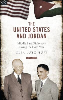"The United States and Jordan: Middle East Diplomacy During the Cold War" by UALR's Dr. Clea Lutz Hupp