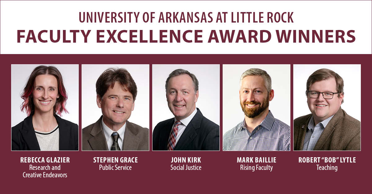 The University of Arkansas at Little Rock has chosen Drs. Robert Lytle, Rebecca Glazier, Stephen Grace, Mark Baillie, and John Kirk as the winners of the 2023 Faculty Excellence Awards.
