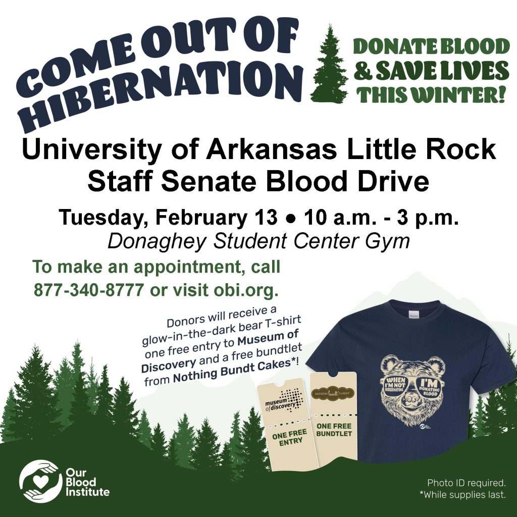 The UA Little Rock Staff Senate will hold a blood drive from 10 a.m. to 3 p.m. Tuesday, Feb. 13, inside the Donaghey Student Center Fitness Center.