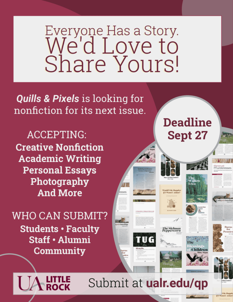 Flyer in UALR maroon with a list of what Quills & Pixels publishes and the Sept 27 deadline. There is also a compilations image each of the first page of the 2025-2026 articles.